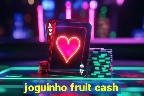 joguinho fruit cash